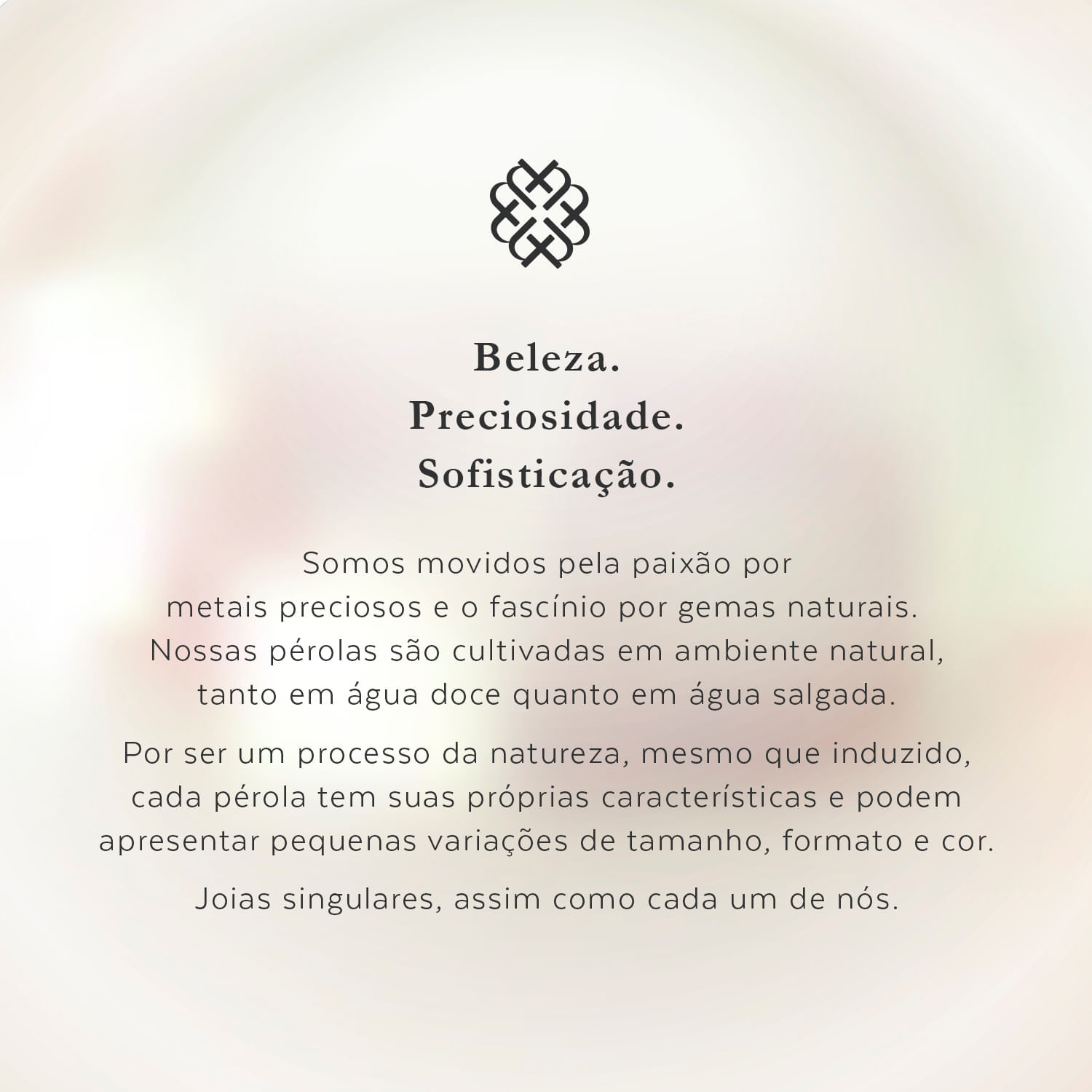 Texto com detalhes sobre pérolas naturais, sua origem, características únicas e o valor da singularidade de cada uma.